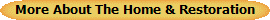 More About The Home & Restoration