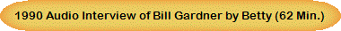 1990 Audio Interview of Bill Gardner by Betty (62 Min.)